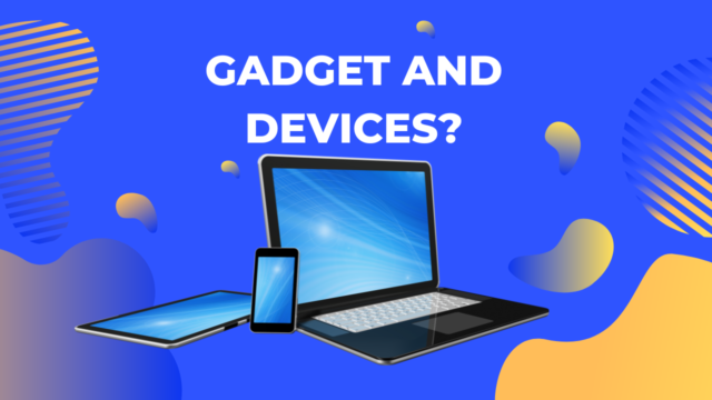 Gadgets and Devices